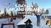 5 Days In Lapland Finland Ultimate Guide To Visiting Ivalo Saariselk And Rovaniemi Pt1